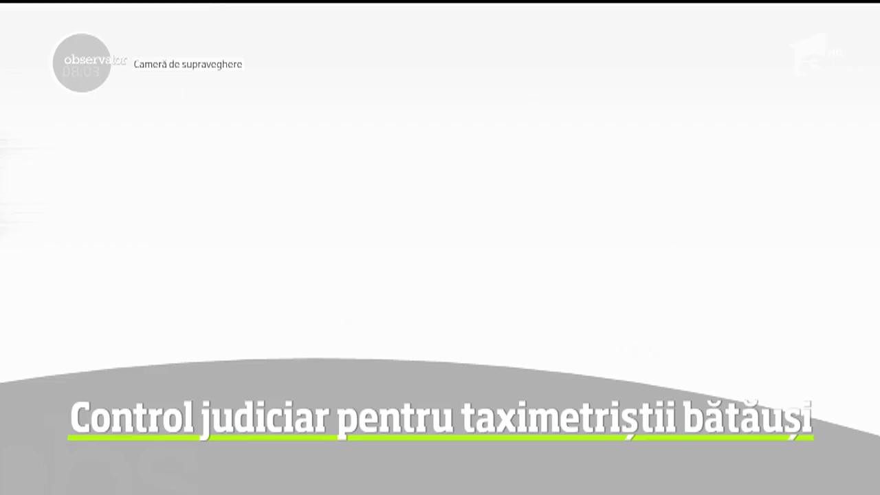 Cei patru taxmietrişti din Galaţi, care au agresat un t&acirc;năr, vor răm&acirc;ne sub control judiciar