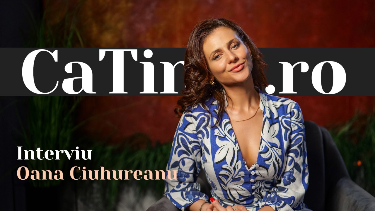 CaTine.ro - Interviu Oana Ciuhureanu