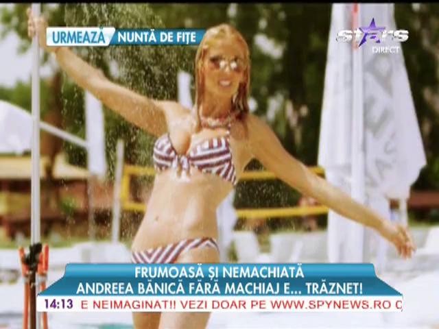 Andreea Bănică fără machiaj e trăznet