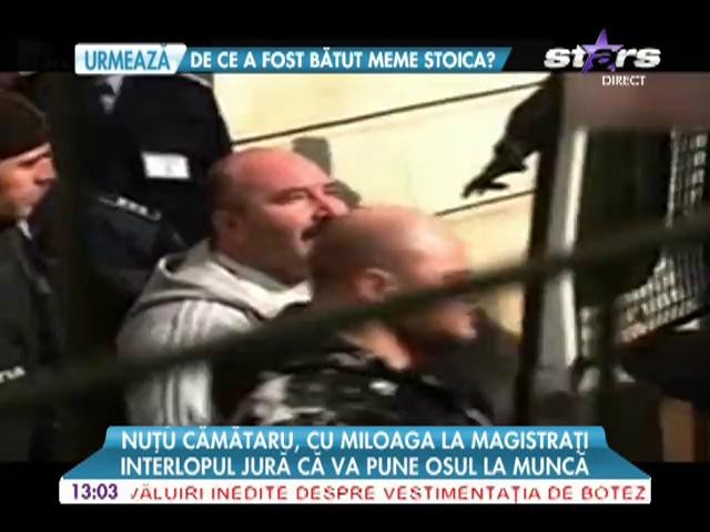 Nuţu Cămătaru, cu miloaga la magistraţi