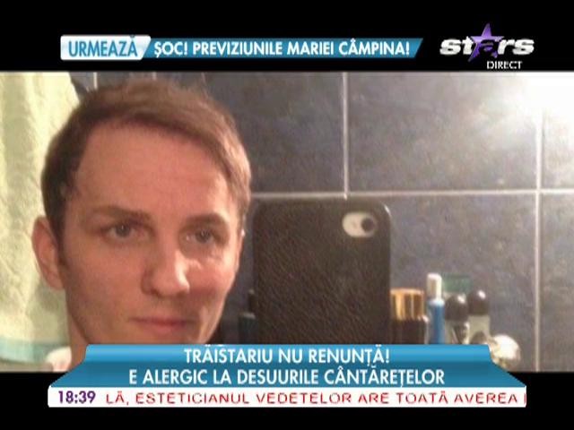 Traistariu nu renunta! E alergic la desuurile cantaretelor