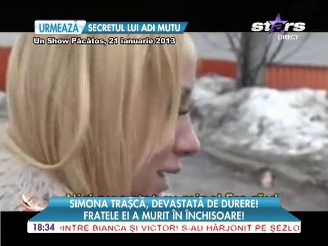 Fratele Simonei Traşcă a murit &icirc;n &icirc;nchisoare