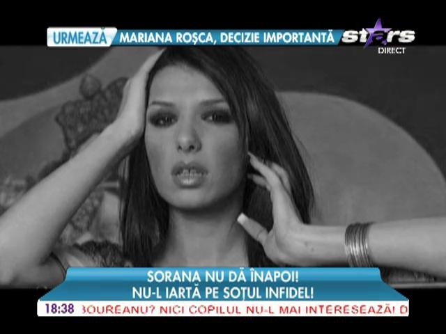 Sorana nu &icirc;l iartă pe soţul infidel