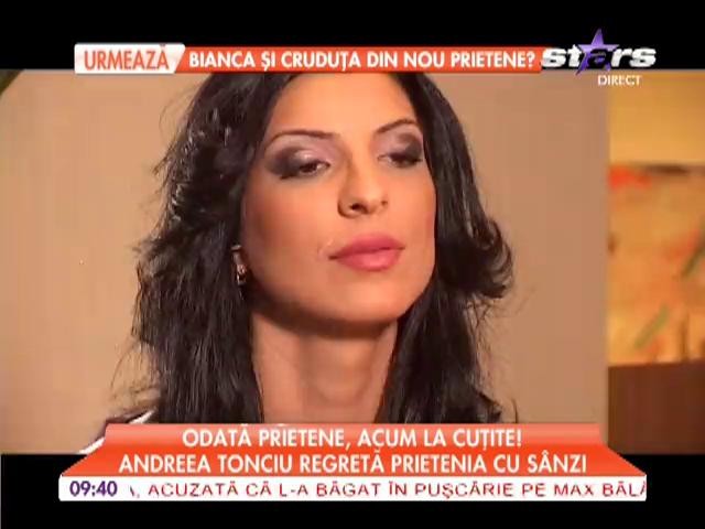 Andreea Tonciu regreta prietenia cu Sanziana