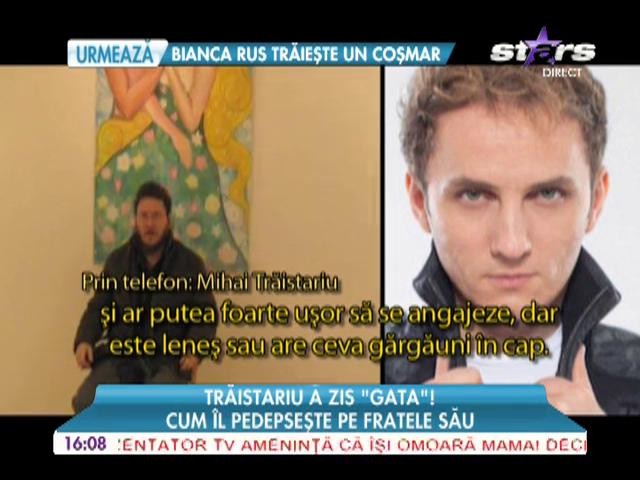 Mihai Trăistariu &icirc;şi pedepseşte fratele!