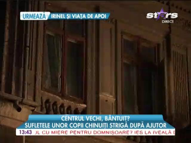 Centru Vechi, b&acirc;ntuit! Sufletele unor copii chinuiţi strigă după ajutor!
