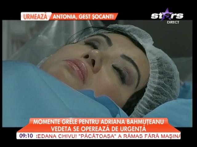 Adriana Bahmuţeanu se operează de urgenţă