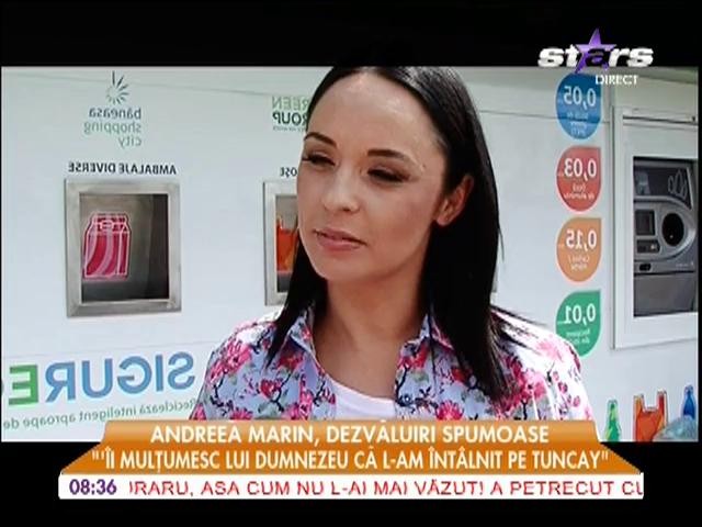 Andreea Marin: "&Icirc;i mulţumesc lui Dumnezeu că l-am &icirc;nt&acirc;lnit pe Tuncay"