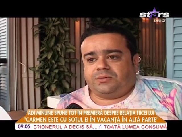 Adi Minune: "Carmen și soțul ei sunt &icirc;n vacanță &icirc;n altă parte"