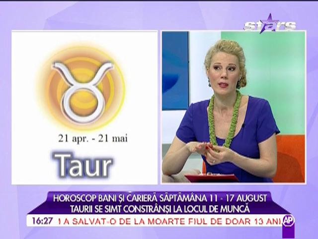 Horoscopul pentru bani și carieră, în săptămâna 11 -17 August!