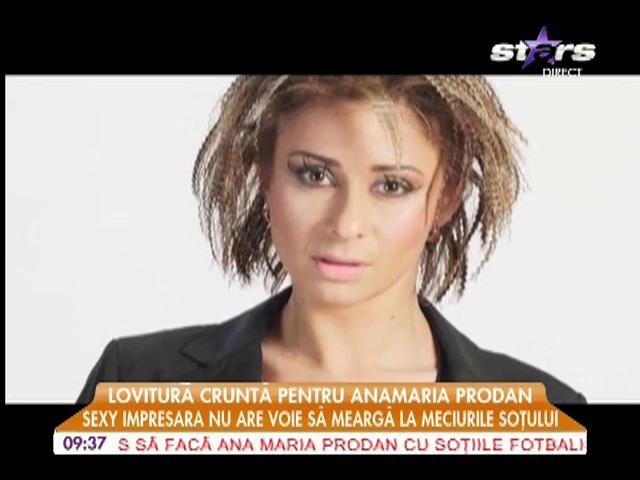 Anamaria Prodan are interzis pe stadion!