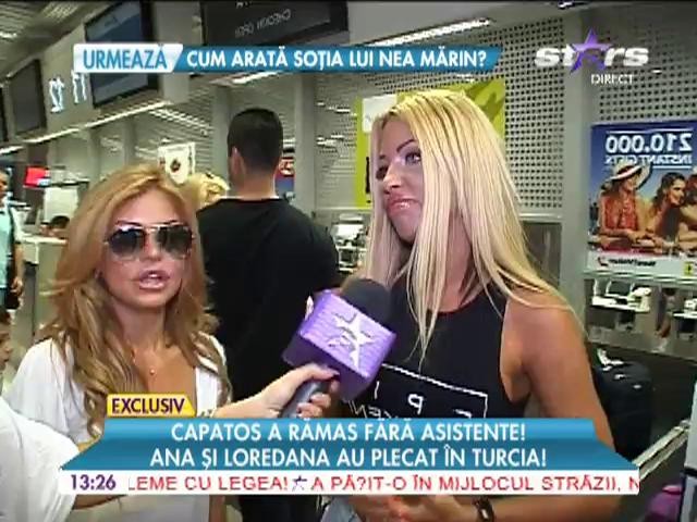 Capatos a rămas fără asistente! Ana şi Loredana au plecat &icirc;n Turcia