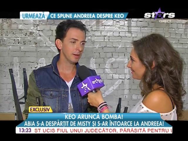 Keo aruncă bomba! Abia s-a despărţit de Misty şi s-ar &icirc;ntoarce la Andreea!