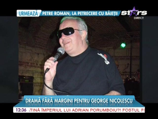 Dramă fără margini pentru George Nicolescu