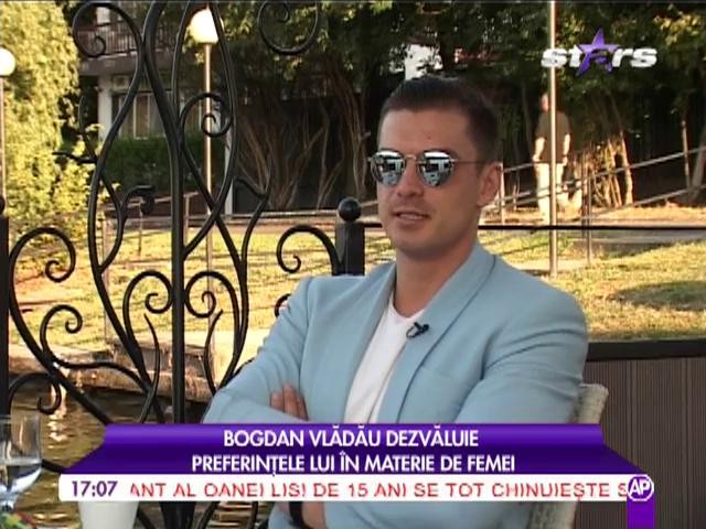 Preferințele &icirc;n materie de femei ale lui Bogdan Vlădău
