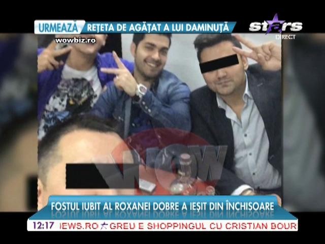Fostul iubit al Roxanei Dobre, viitoarea soţie a lui Florin Salam, a ieşit din &icirc;nchisoare