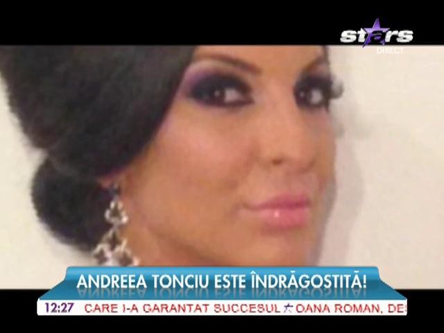 Andreea Tonciu, din nou &icirc;ndrăgostită!
