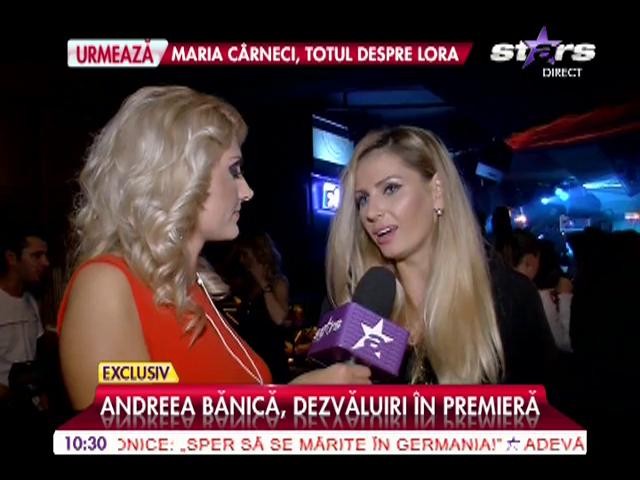 Andreea Bănică, dezvăluiri &icirc;n premieră!
