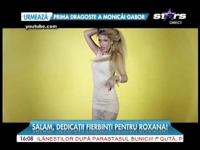 Salam, dedicatii fierbinti pentru Roxana
