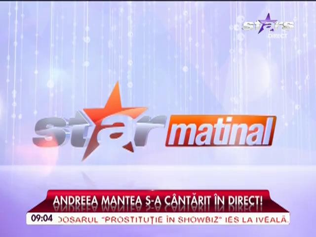Andreea Mantea s-a c&acirc;ntărit &icirc;n direct!