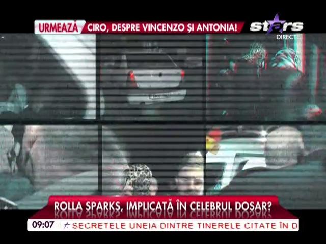 Rolla Sparks, implicată &icirc;n celebrul dosar?