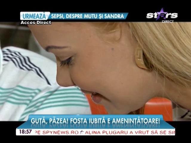 Guţă, păzea! Fosta iubită e ameninţătoare!