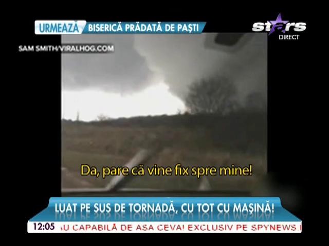 Luat pe sus de tornadă, cu tot cu maşină!