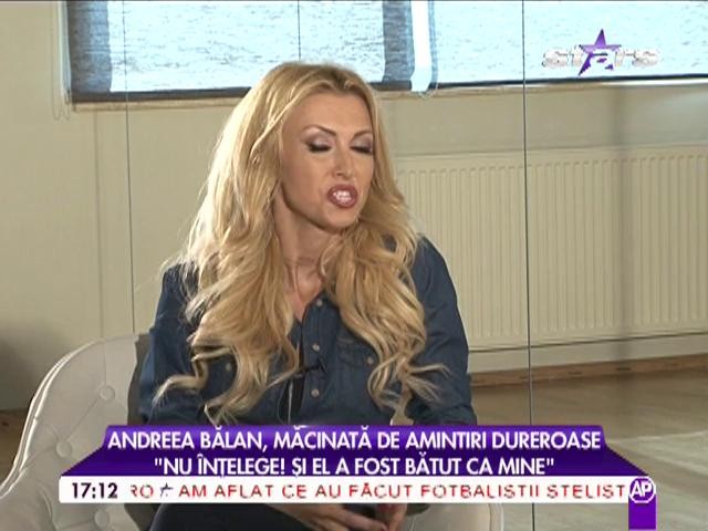 Andreea Bălan, declaraţie UIMITOARE: "Mă bătea şi l-am blamat pentru asta"