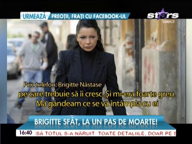 Brigitte Sfăt, la un pas de moarte!