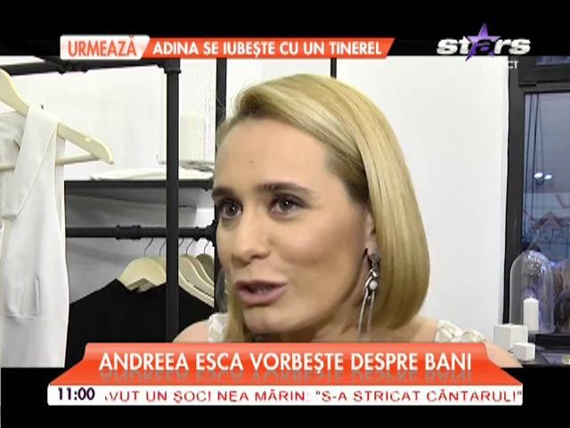 Andreea Esca vorbeşte despre bani! Pentru prima dată a spus totul despre avere