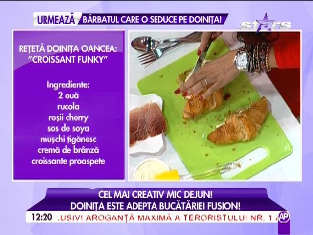 Cel mai creativ mic dejun! Doiniţa Oancea te învaţă cum să pregăteşti "Un croasant funky"