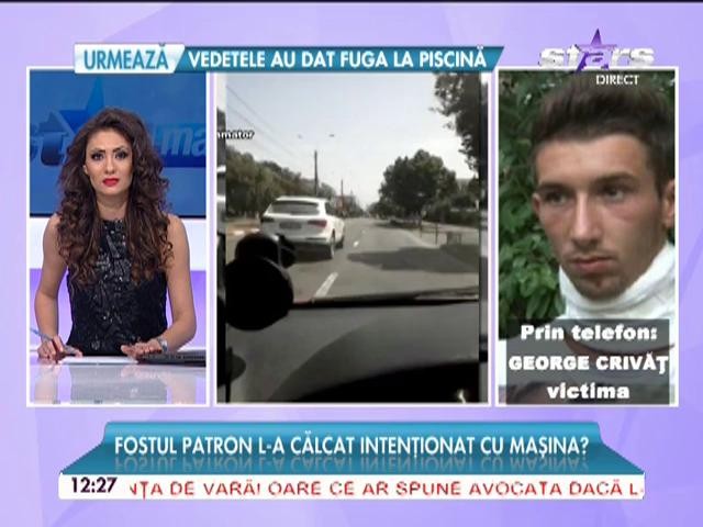Fostul patron l-a călcat intenţionat cu maşina! Victima a dat detalii şocante despre acest incident