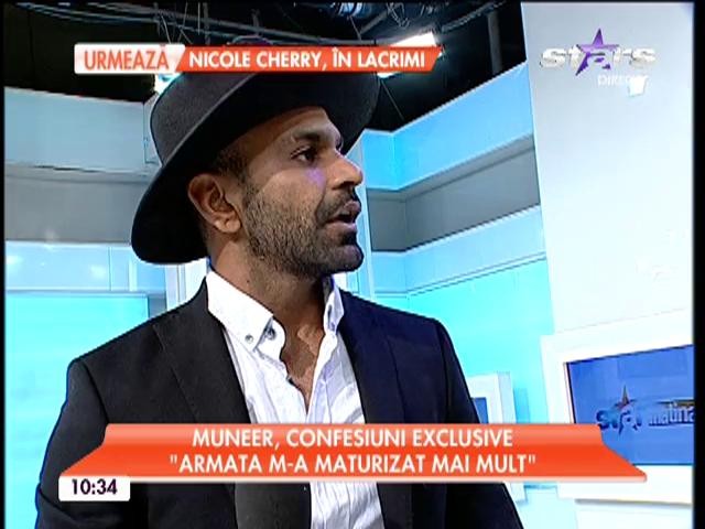 Muneer, confesiuni exclusive: "Sunt mai responsabil.Armata m-a maturizat mai mult!"
