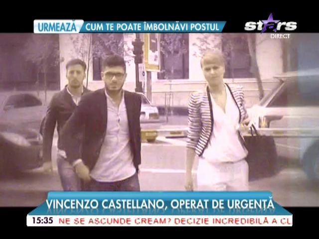 Vincenzo Castellano, operat de urgenţă! Ce a păţit soţul Antoniei