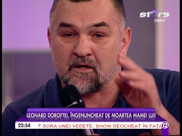 Mesajul emoţionant pe care Leonard Doroftei l-a transmis mamei sale care a murit! Cristi Brancu s-a abţinut c&acirc;t a putut să nu pl&acirc;ngă