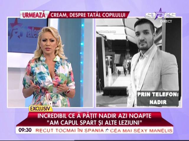 Nadir a păţit-o azi noapte! "A dat maşina peste mine. Am capul spart"