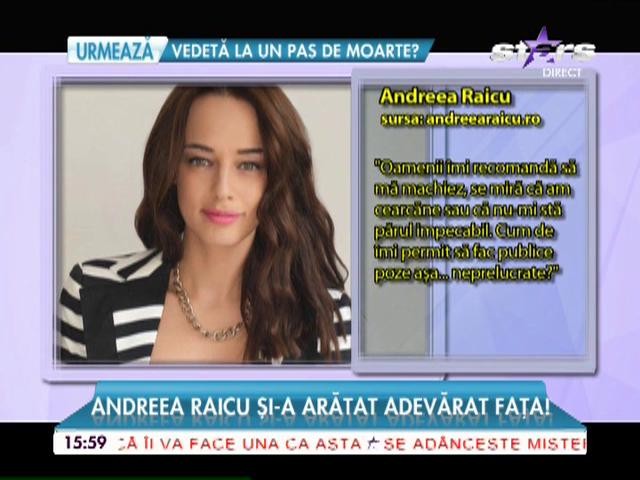 Andreea Raicu şi-a arătat adevărata faţă! "Oamenii &icirc;mi recomandă să mă machiez"