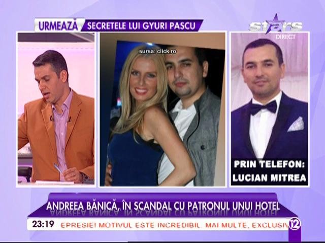 Andreea Bănică, &icirc;n scandal cu patronul unui hotel! Lucian Mitrea, declaraţii-bombă: "O să le plătim noi!"