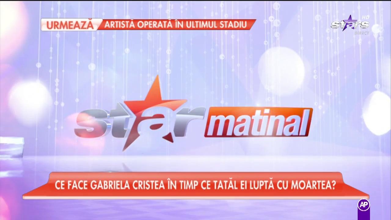Ce face Gabriela Cristea &icirc;n timp ce tatăl ei luptă cu moartea? Are alte preocupări