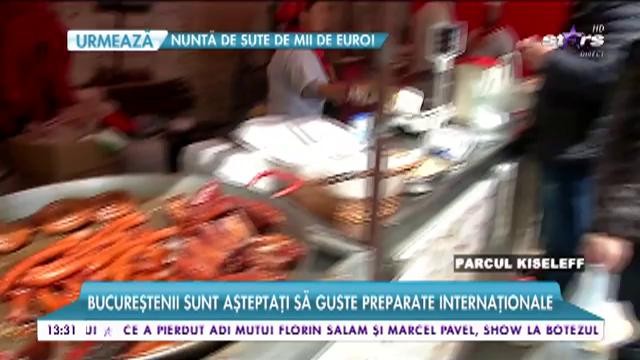 T&acirc;rg cu bunătăți &icirc;n capitală! Bucureștenii sunt așteptați să guste preparate internaționale!
