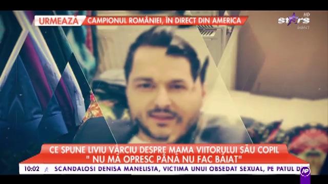 Liviu V&acirc;rciu: &rdquo;Nu mă opresc p&acirc;nă nu fac un băiat&rdquo;