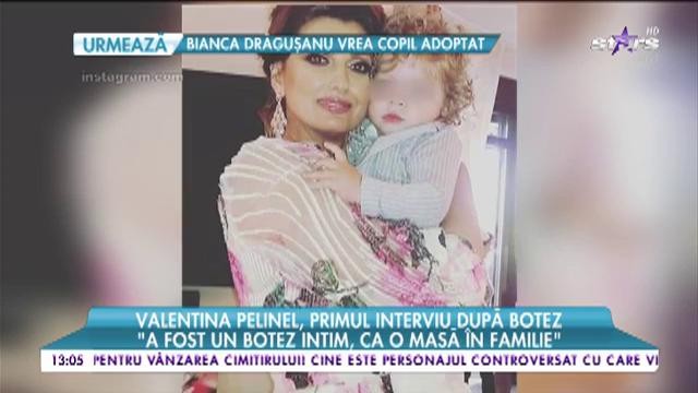 Valentina Pelinel, primul interviu după botez