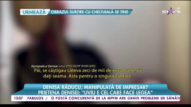 Denisa Răducu, manipulată de impresar? Un personaj cheie vorbeşte despre relaţia celor doi 2
