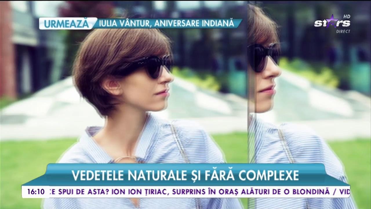 Vedete naturale şi fără complexe