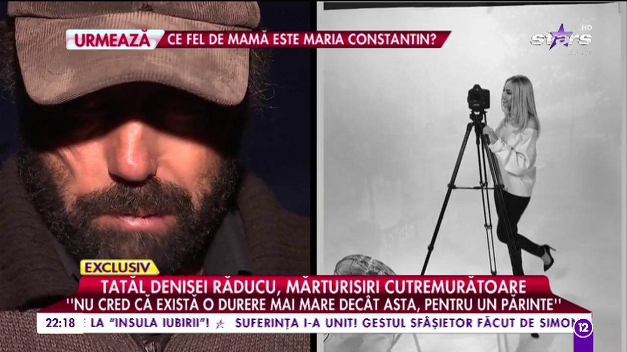 Tatăl Denisei Răducu, interviu sf&acirc;şietor: "C&acirc;nd intra ea pe poartă se lumina casa, se lumina curtea"
