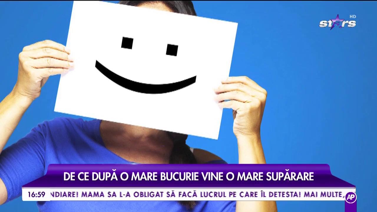 Ieri în al noulea cer, azi parcă trăiești o drama. De ce dupa o mare bucurie vine o mare supărare