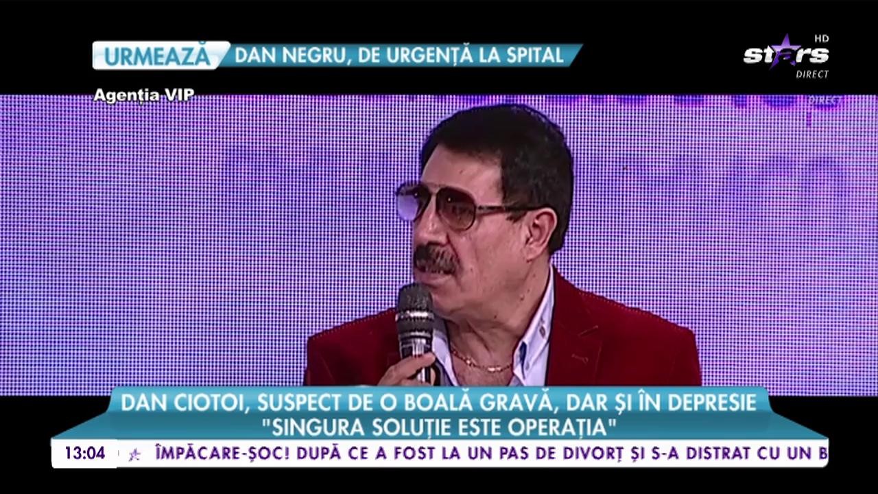 Dan Ciotoi, suspect de o boală gravă, dar și &icirc;n depresie