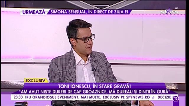 Toni Ionescu, &icirc;n stare gravă: &rdquo;Am avut niște dureri de cap groaznice, mă dureau și dinții din gura&rdquo;
