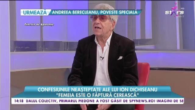 Ce &icirc;nseamna o femeie perfecta. Confesiunile neașteptate ale lui Ion Dichiseanu