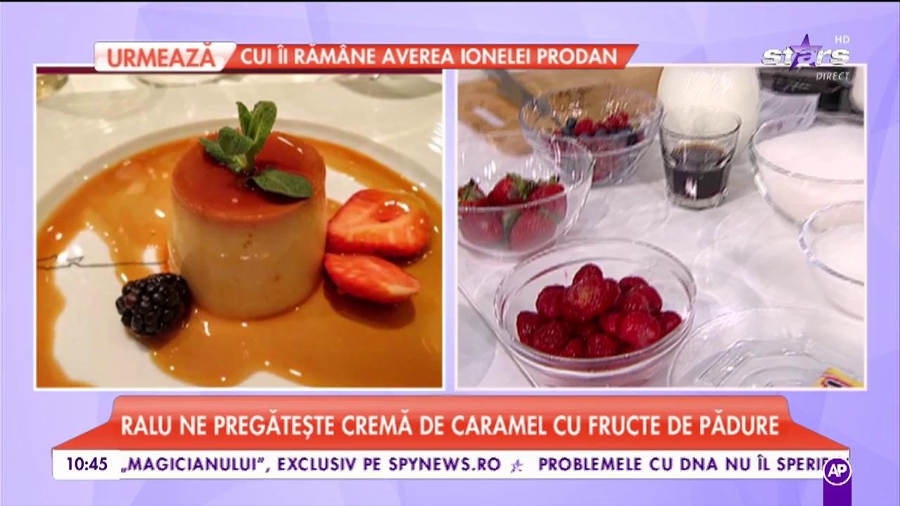 Ralu ne pregătește „Cremă de caramel cu fructe de pădure”